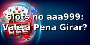 Slots no aaa999: Vale a Pena Girar? 🎰
