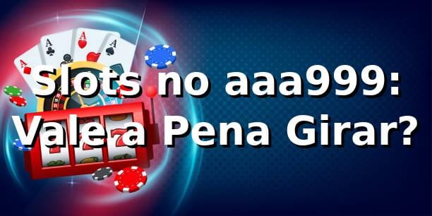 Slots no aaa999: Vale a Pena Girar? 🎰 1 Slots no aaa999: Vale a Pena Girar? 🎰
