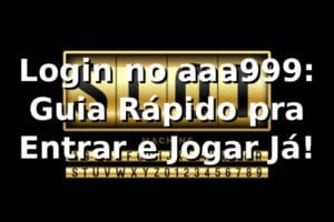 Login no aaa999: Guia Rápido pra Entrar e Jogar Já! 🎰