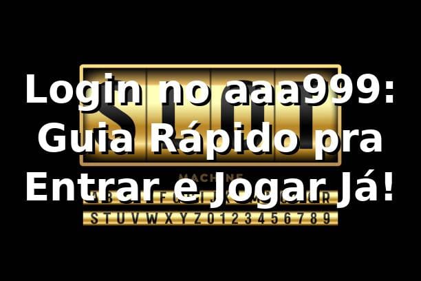 Login no aaa999: Guia Rápido pra Entrar e Jogar Já! 🎰 1 Login no aaa999: Guia Rápido pra Entrar e Jogar Já! 🎰
